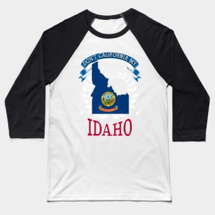 DON'T California My Idaho Baseball T-Shirt